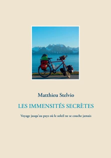 LES IMMENSITÉS SECRÈTES: Voyage jusqu'au pays où le soleil ne se couche jamais by Matthieu Stelvio