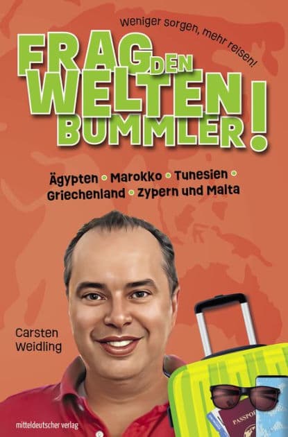 Frag den Weltenbummler! Ägypten, Marokko, Tunesien, Griechenland, Zypern und Malta by Carsten Weidling