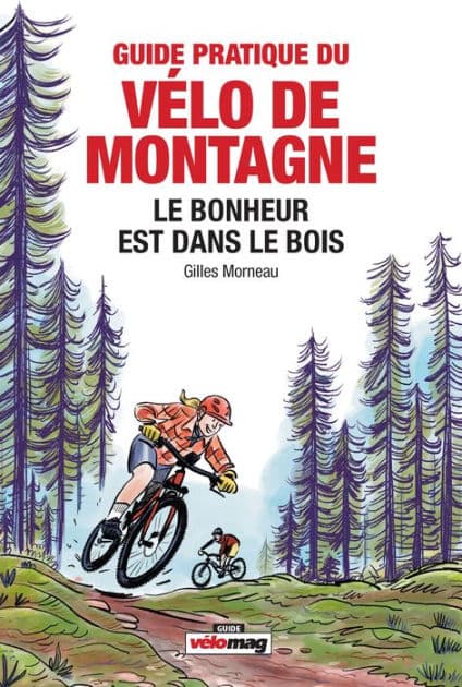 Guide pratique du vélo de montage: Le bonheur est dans le bois by Gilles Morneau