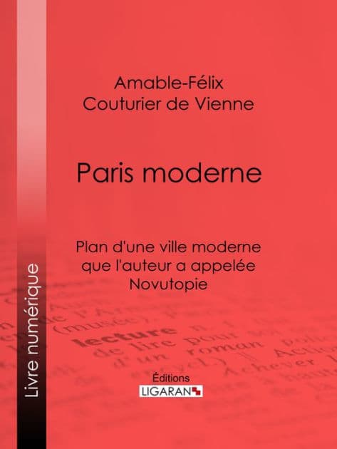 Paris moderne: Plan d'une ville moderne que l'auteur a appelée Novutopie by Amable-Félix Couturier de Vienne