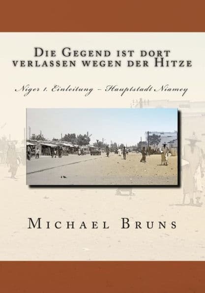 Die Gegend ist dort verlassen wegen der Hitze: Niger 1. Einleitung - Hauptstadt Niamey by Michael Bruns