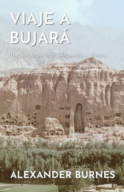 Viaje a BujarÃ¯Â¿Â½: Un periplo por India, AfganistÃ¯Â¿Â½n y Persia by Alexander Burnes
