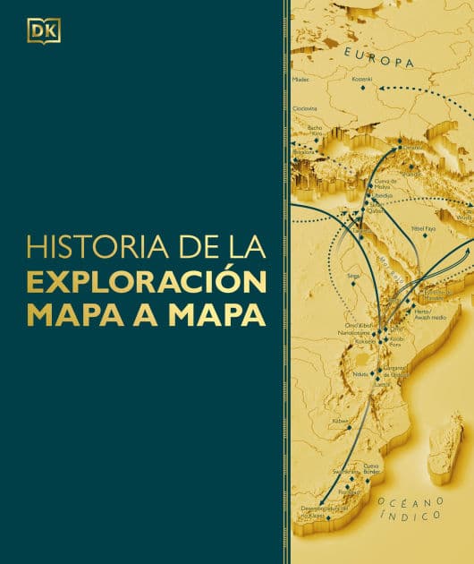Historia de la exploraciÃ³n mapa a mapa (Exploration Map by Map) by DK