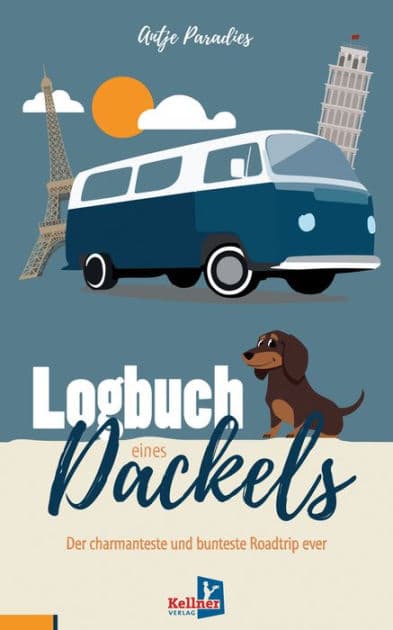 Logbuch eines Dackels: Der charmanteste und bunteste Roadtrip ever by Antje Paradies