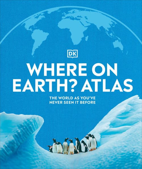 Where on Earth? Atlas: The World As You've Never Seen It Before by DK