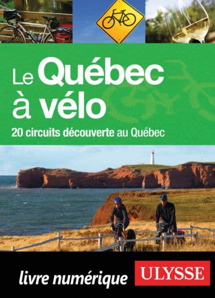 Le Québec à vélo - 20 circuits découverte au Québec by Anne-Marie Grantner