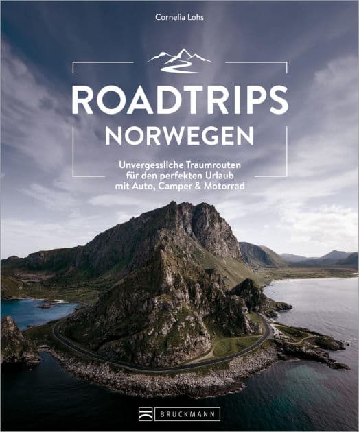 Roadtrips Norwegen: Unvergessliche Traumrouten für den perfekten Urlaub mit Auto, Camper & Motorrad by Cornelia Lohs