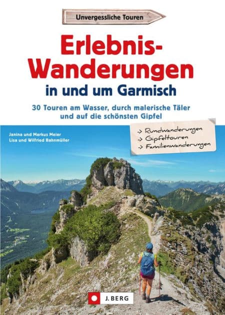 Erlebnis-Wanderungen in und um Garmisch: 30 Touren am Wasser, durch malerische Täler und auf die schönsten Gipfel by Markus Meier