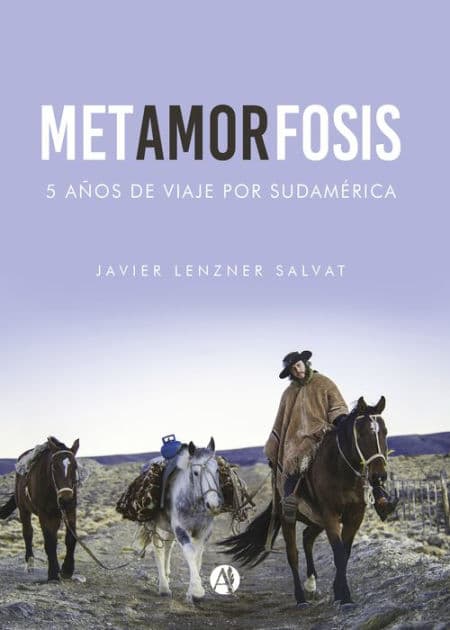 Metamorfosis: Cinco años de viaje por Sudamérica by Javier Lenzner Salvat