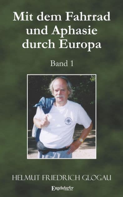 Mit dem Fahrrad und Aphasie durch Europa. Band 1 by Helmut Friedrich Glogau