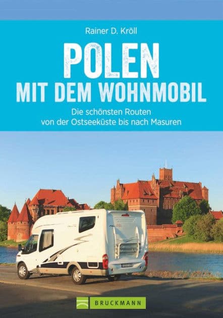 Polen mit dem Wohnmobil: Die schönsten Routen von der Ostseeküste bis nach Masuren: Der Wohnmobil-Reiseführer mit Straßenatlas, GPS-Koordinaten zu Stellplätzen und Streckenleisten by Rainer D. Kröll