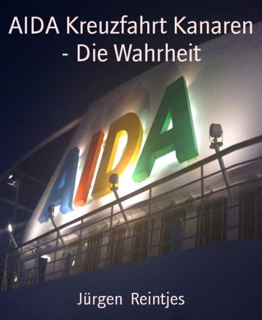 AIDA Kreuzfahrt Kanaren - Die Wahrheit: Lustiger Reisebericht mit Privatfotos by Jürgen Reintjes