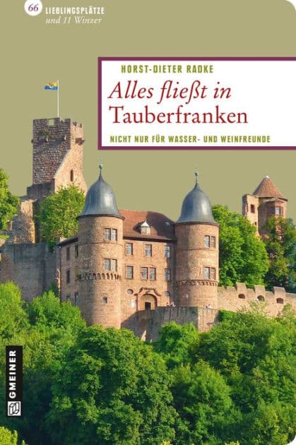 Alles fließt in Tauberfranken: Nicht nur für Wasser- und Weinfreunde by Horst-Dieter Radke