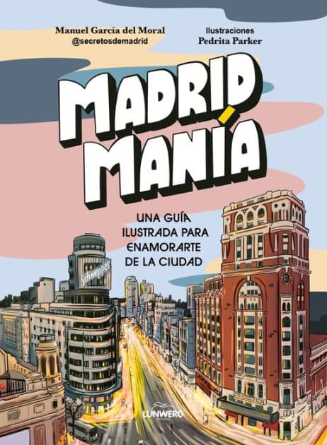 MadridManía: Una guía ilustrada para enamorarte de la ciudad by Manuel García del Moral