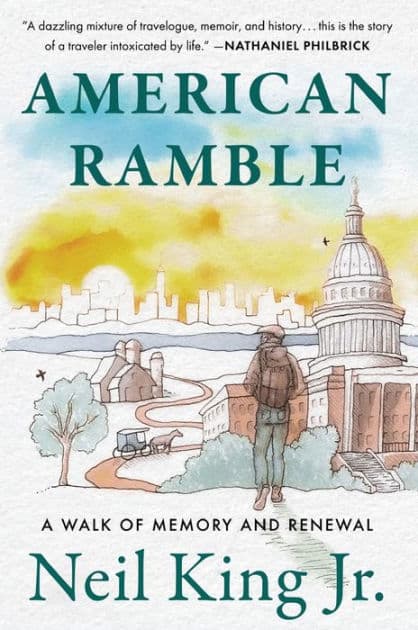 American Ramble: A Walk of Memory and Renewal by Neil King Jr.
