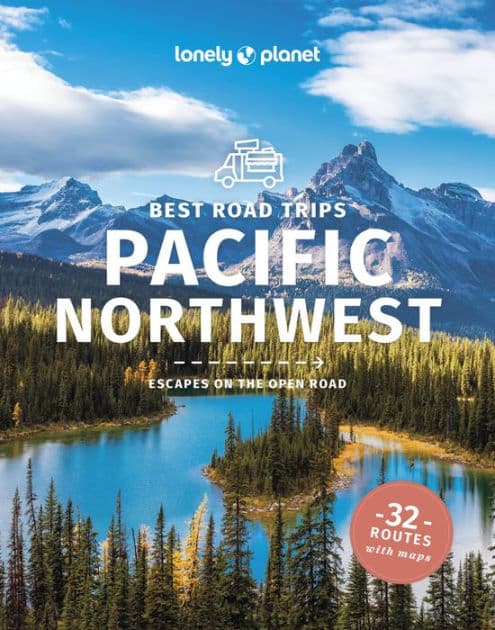 Lonely Planet Best Road Trips Pacific Northwest by Becky Ohlsen