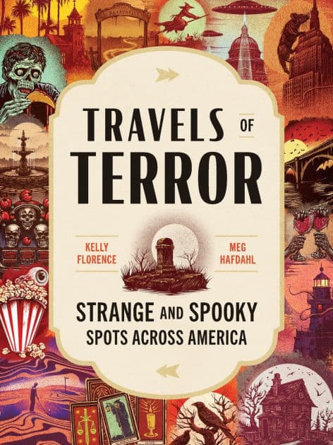 Travels of Terror: Strange and Spooky Spots Across America by Kelly Florence