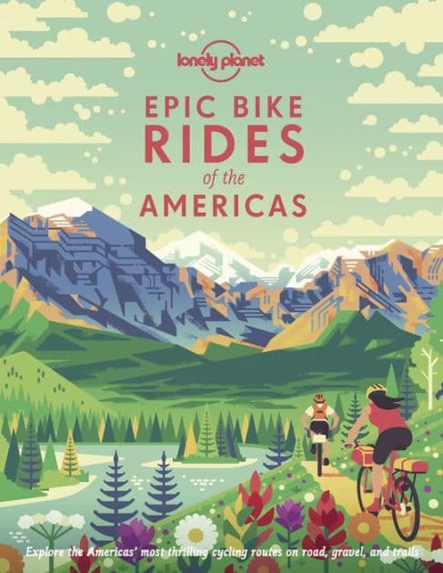 Lonely Planet Epic Bike Rides of the Americas by Lonely Planet