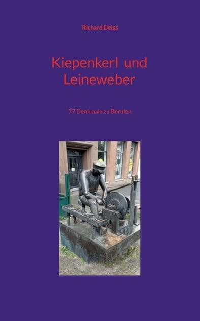 Kiepenkerl und Leineweber: 77 Denkmale zu Berufen by Richard Deiss