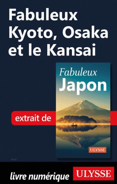 Fabuleux Kyoto, Osaka et le Kansai by Ouvrage Collectif