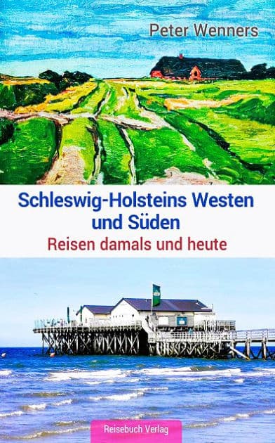 Schleswig-Holsteins Westen und Süden: Reisen damals und heute by Peter Wenners