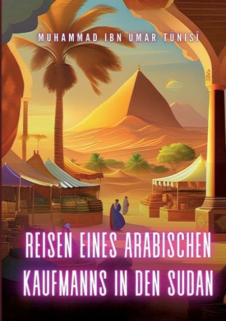 Reisen eines arabischen Kaufmanns in den Sudan: Die schwarzen Königreiche Zentralafrikas - I. Darfur und II. Wadai by Muhammad Ibn Umar Tunisi