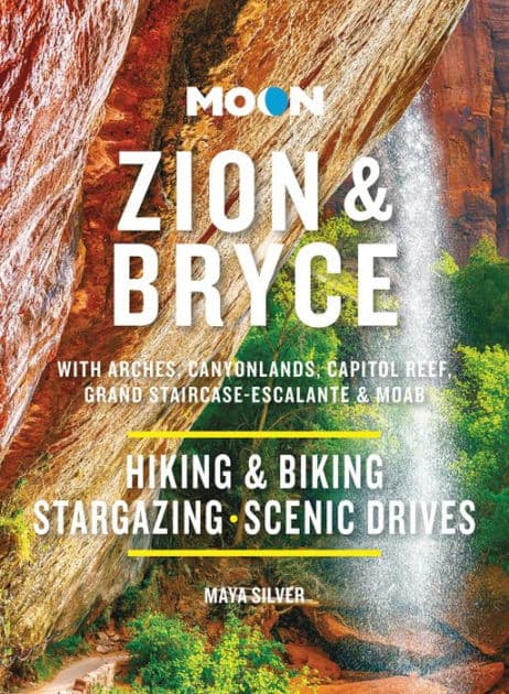 Moon Zion & Bryce: With Arches, Canyonlands, Capitol Reef, Grand Staircase-Escalante & Moab: Hiking & Biking, Stargazing, Scenic Drives by Maya Silver