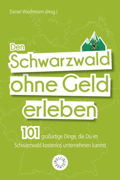 Den Schwarzwald ohne Geld erleben: 101 großartige Dinge, die Du im Schwarzwald kostenlos unternehmen kannst by Claudia Barwich