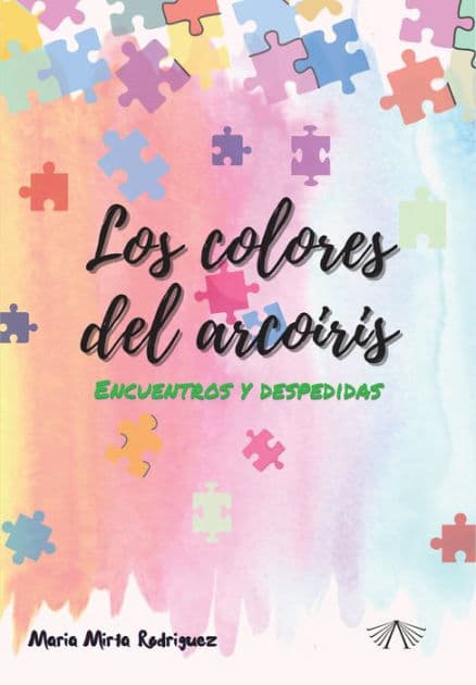Los colores del arcoiris: Encuentros y despedidas by María Mirta Rodríguez
