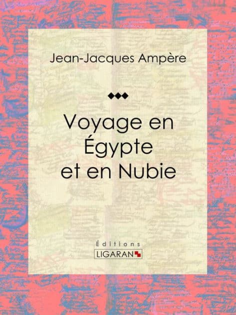 Voyage en Égypte et en Nubie: Récit et carnet de voyages by Jean-Jacques Ampère