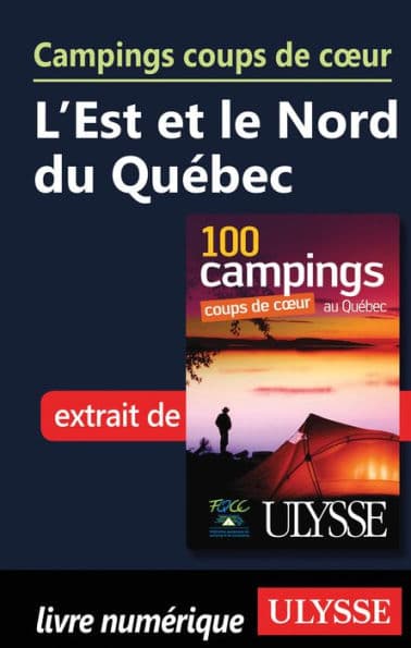 Campings coups de cour L'Est et le Nord du Québec by Fédération québécoise de camping et de caravaning