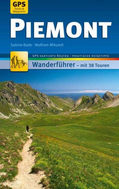 Piemont Wanderführer Michael Müller Verlag: 38 Touren mit GPS-kartierten Routen und praktischen Reisetipps by Sabine Bade