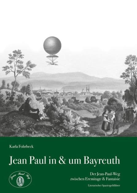 Jean Paul in & um Bayreuth: Der Jean-Paul-Weg zwischen Eremitage & Fantasie - Literarischer Spaziergehführer by Karla Fohrbeck
