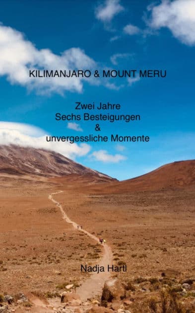Kilimanjaro & Mount Meru: Zwei Jahre, Sechs Besteigungen & unvergessliche Momente by Nadja Hartl