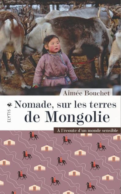 Nomade, sur les terres de Mongolie: À l'écoute d'un monde sensible by Aimée Bouchet