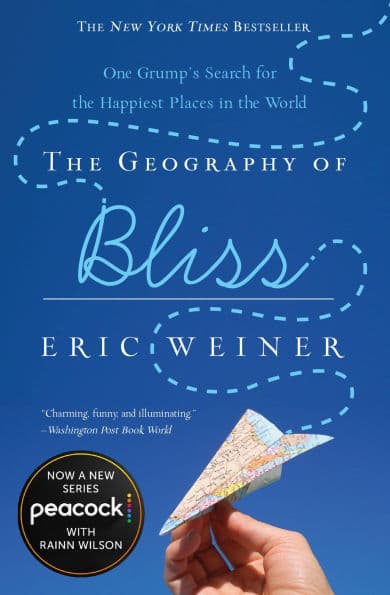 The Geography of Bliss: One Grump's Search for the Happiest Places in the World by Eric Weiner