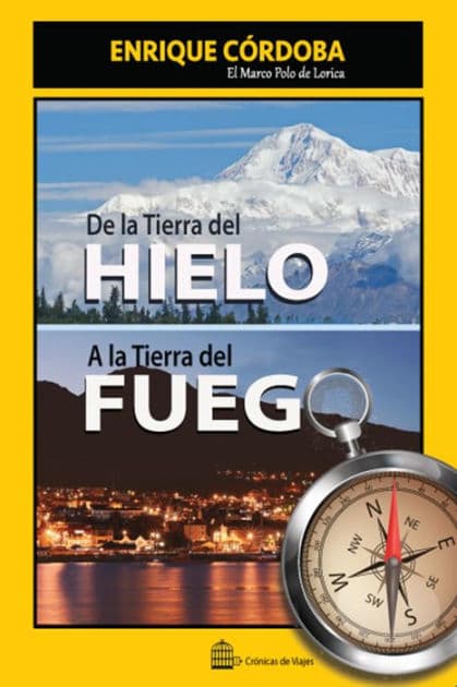 De la Tierra del Hielo a la Tierra del Fuego: El mundo no tiene fin by Enrique Córdoba