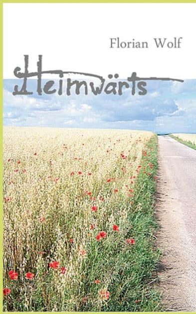 Heimwärts: Eine Deutschlandreise zu Fuß by Florian Wolf