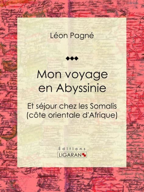 Mon voyage en Abyssinie: Et séjour chez les Somalis (côte orientale d'Afrique) by Léon Pagné