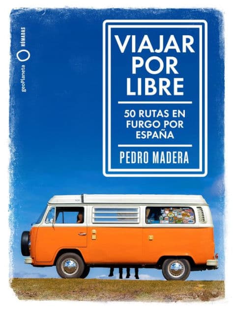 Viajar por libre: 50 rutas en furgo por España by Pedro Madera