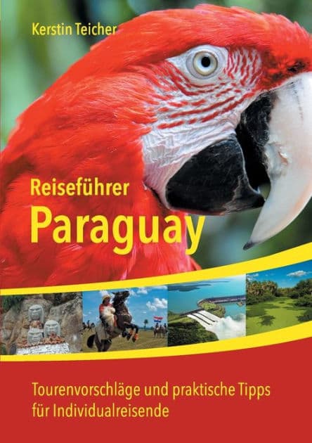 Reisefï¿½hrer Paraguay: Insider-Tipps, Abenteuer, ï¿½kotourismus, Indigene Kultur und vieles mehr by Kerstin Teicher