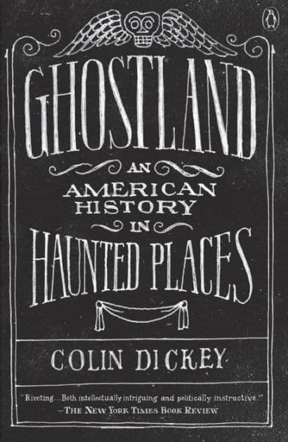 Ghostland: An American History in Haunted Places by Colin Dickey