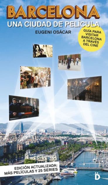 Barcelona, una ciudad de película: Guía para visitar Barcelona a través del cine by Eugeni Osácar