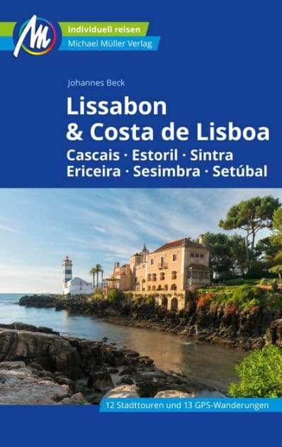 Lissabon & Costa de Lisboa Reiseführer Michael Müller Verlag: Cascais, Estoril, Sintra, Ericeira, Sesimbra, Setúbal by Johannes Beck