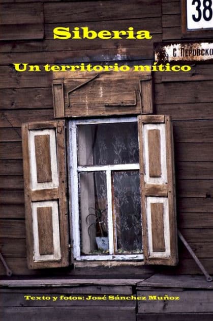 Siberia. Un territorio mítico by Josï Sïnchez Muïoz