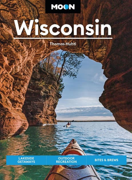 Moon Wisconsin: Lakeside Getaways, Outdoor Recreation, Bites & Brews by Thomas Huhti
