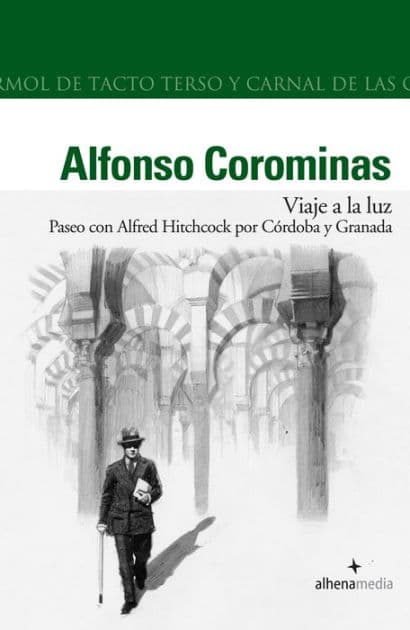 Viaje a la Luz. Paseo con Hitchcock por Cordoba y Granada by Alfonso Corominas Rivera