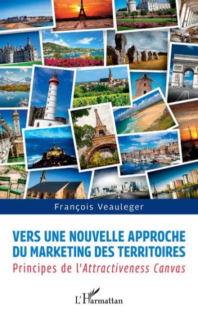 Vers une nouvelle approche du marketing des territoires: principes de l'Attractiveness Canvas by Francois Veauleger