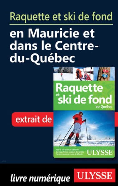 Raquette et ski de fond en Mauricie et Centre-du-Québec by Yves Séguin