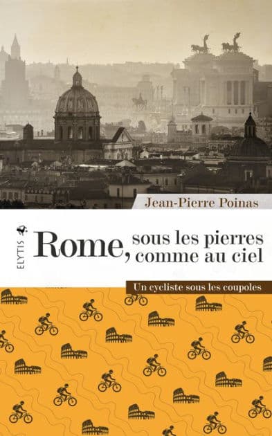 Rome, sous les pierres comme au ciel: Un cycliste sous les coupoles by Jean-Pierre Poinas